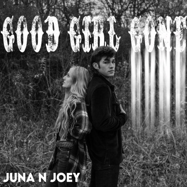 Juna N Joey "Good Girl Gone"